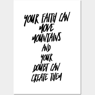 your faith can move mountains and your doubt can create them Posters and Art